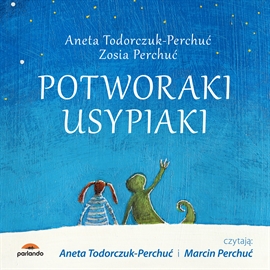 Audiobook Potworaki usypiaki  - autor Aneta Todorczuk-Perchuć;Zosia Perchuć   - czyta zespół aktorów