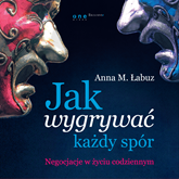 Audiobook Jak wygrywać każdy spór. Negocjacje w życiu codziennym  - autor Anna M. Łabuz   - czyta Jakub Urlich