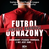 Audiobook Futbol (jeszcze bardziej) obnażony  - autor Anonimowy piłkarz   - czyta Andrzej Hausner