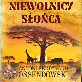 Audiobook Niewolnicy słońca  - autor Antoni Ferdynand Ossendowski   - czyta Marcin Popczyński