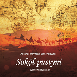 Audiobook Sokół pustyni  - autor Antoni Ferdynand Ossendowski   - czyta Zuzanna Lipiec