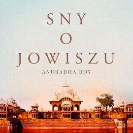 Audiobook Sny o Jowiszu  - autor Anuradha Roy   - czyta Weronika Nockowska