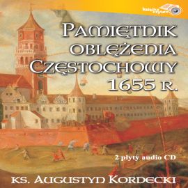 Audiobook Pamiętnik oblężenia Częstochowy 1655 r.  - autor ks. Augustyn Kordecki   - czyta Marcin Nowakowski