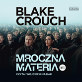 Audiobook Mroczna materia  - autor Blake Crouch   - czyta Wojciech Masiak