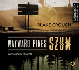 Audiobook Wayward Pines. Szum  - autor Blake Crouch   - czyta Kamil Pruban