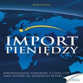 Audiobook Import pieniędzy  - autor Rafał Mróz   - czyta Robert Grabka