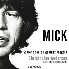 Audiobook Mick. Szalone życie i geniusz Jaggera  - autor Christopher Andersen   - czyta Piotr Metz