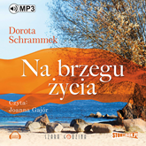 Audiobook Na brzegu życia  - autor Dorota Schrammek   - czyta Joanna Gajór