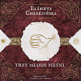 Audiobook Trzy młode pieśni  - autor Elżbieta Cherezińska   - czyta zespół aktorów