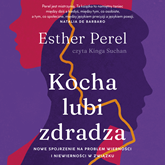 Audiobook Kocha, lubi, zdradza  - autor Esther Perel   - czyta Kinga Suchan