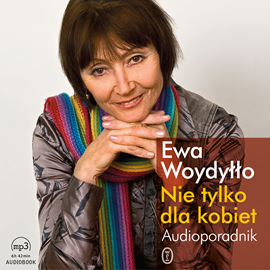 Audiobook Nie tylko dla kobiet. Audioporadnik  - autor Ewa Woydyłło   - czyta Ewa Woydyłło