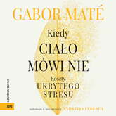 Audiobook Kiedy ciało mówi nie  - autor Gabor Maté   - czyta Andrzej Ferenc