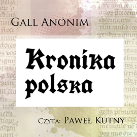 Audiobook Kronika polska  - autor Gall Anonim   - czyta Paweł Kutny