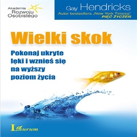 Audiobook Wielki skok  - autor Gay Hendricks   - czyta Janusz German
