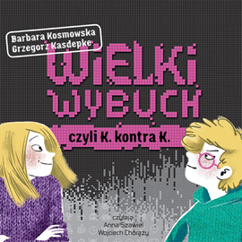 Audiobook Wielki wybuch, czyli K. kontra K.  - autor Grzegorz Kasdepke   - czyta zespół aktorów