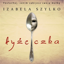 Audiobook Łyżeczka  - autor Izabela Szylko   - czyta zespół aktorów