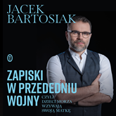 Audiobook Zapiski w przededniu wojny, czyli dzieci morza wzywają swoją matkę  - autor Jacek Bartosiak   - czyta zespół aktorów