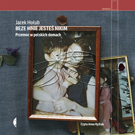 Audiobook Beze mnie jesteś nikim  - autor Jacek Hołub   - czyta Anna Ryźlak