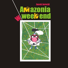 Audiobook Amazonia w weekend  - autor Jacek Jarecki   - czyta Jacek Filipczyk