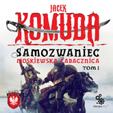 Audiobook Samozwaniec t.5. Moskiewska ladacznica, część I  - autor Jacek Komuda   - czyta Leszek Filipowicz