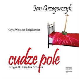 Audiobook Cudze pole. Przypadki księdza Grosera  - autor Jan Grzegorczyk   - czyta Wojciech Żołądkowicz