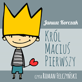 Audiobook Król Maciuś Pierwszy  - autor Janusz Korczak   - czyta Roman Felczyński