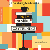 Audiobook Przy stoliku w Czytelniku  - autor Jarosław Molenda   - czyta Adam Bauman