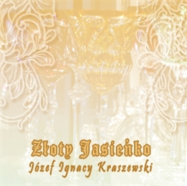 Audiobook Złoty Jasieńko  - autor Józef Ignacy Kraszewski   - czyta Ryszard Nadrowski