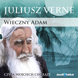 Audiobook Wieczny Adam  - autor Juliusz Verne   - czyta Wojciech Chorąży