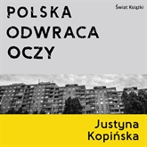 Audiobook Polska odwraca oczy  - autor Justyna Kopińska   - czyta Krystyna Czubówna