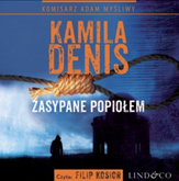 Audiobook Zasypane popiołem  - autor Kamila Denis   - czyta Filip Kosior