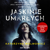 Audiobook Jaskinie umarłych  - autor Katarzyna Wolwowicz   - czyta Filip Kosior