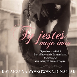 Audiobook Ty jesteś moje imię  - autor Katarzyna Zyskowska-Ignaciak   - czyta Maciej Kowalik
