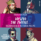 Audiobook Wyszło jak zwykle... Rozbrajająca historia Polski  - autor Krzysztof Pyzia   - czyta Przemek Corso