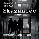 Audiobook Skazaniec. Tom 1  - autor Krzysztof Spadło   - czyta Leszek Wojtaszak