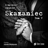 Audiobook Skazaniec. Tom 5  - autor Krzysztof Spadło   - czyta Leszek Wojtaszak