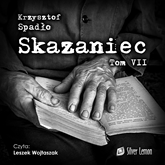 Audiobook Skazaniec. Tom 7  - autor Krzysztof Spadło   - czyta Leszek Wojtaszak
