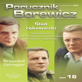 Audiobook Porucznik Borewicz. Ślad rękawiczki. Cz. 16  - autor Krzysztof Szmagier   - czyta Bronisław Cieślak