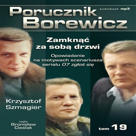 Audiobook Porucznik Borewicz. Zamknąć za sobą drzwi. Cz. 19  - autor Krzysztof Szmagier   - czyta Bronisław Cieślak