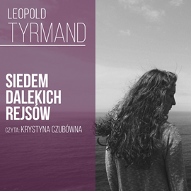 Audiobook Siedem dalekich rejsów  - autor Leopold Tyrmand   - czyta Krystyna Czubówna