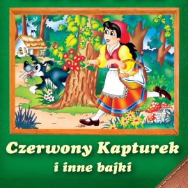 Audiobook Czerwony Kapturek i inne bajki  - autor Magdalena Kuczyńska   - czyta zespół aktorów