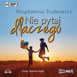 Audiobook Nie pytaj dlaczego  - autor Magdalena Trubowicz   - czyta Joanna Gajór