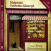 Audiobook Cukiernia Pod Amorem t. 3 Hryciowie  - autor Małgorzata Gutowska Adamczyk   - czyta Anna Dereszowska
