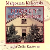 Audiobook Powroty nad rozlewiskiem  - autor Małgorzata Kalicińska   - czyta Zofia Kucówna