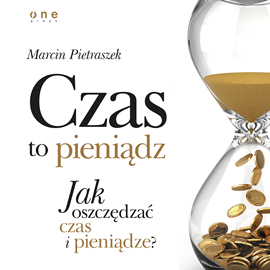 Audiobook Czas to pieniądz. Jak oszczędzać czas i pieniądze?  - autor Marcin Pietraszek   - czyta Marcin Fugiel