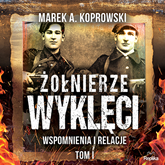 Audiobook Żołnierze Wyklęci. Wspomnienia i relacje. Tom 1  - autor Marek A. Koprowski   - czyta Albert Osik