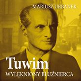 Audiobook Tuwim. Wylękniony bluźnierca  - autor Mariusz Urbanek   - czyta Tomasz Urbański