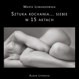 Audiobook Sztuka kochania… siebie w 15 aktach  - autor Marta Lewandowska   - czyta Marta Lewandowska