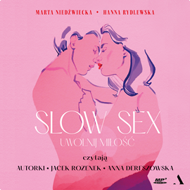 Audiobook Slow sex. Uwolnij miłość  - autor Marta Niedźwiecka;Hanna Rydlewska   - czyta zespół aktorów