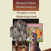 Historia Polski. Średniowiecze - początek i rozwój